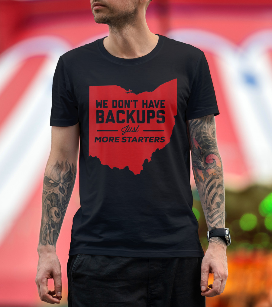 We Don't Have Backups Just More Starters Ohio Red Map T-Shirt