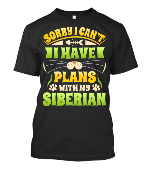 Sorry I Can't I Have Plans With My Siberian T-Shirt