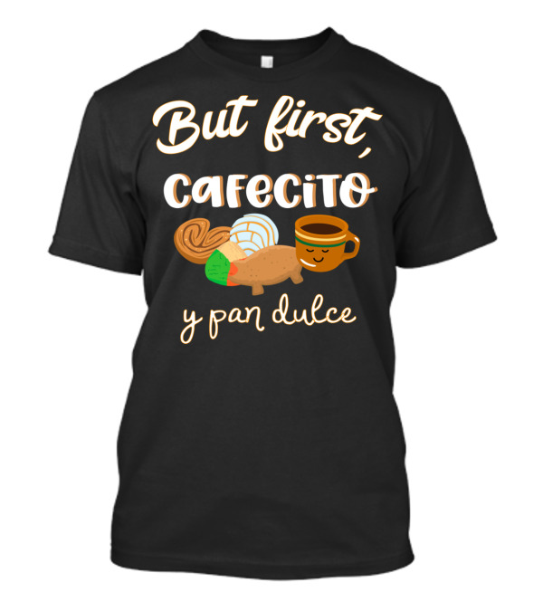 But First Cafecito Y Pan Dulce Cafecito Conchas Spanish Pun T-Shirt