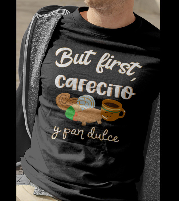 But First Cafecito Y Pan Dulce Cafecito Conchas Spanish Pun T-Shirt