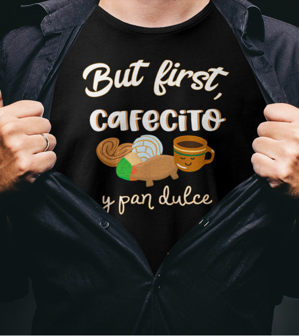 But First Cafecito Y Pan Dulce Cafecito Conchas Spanish Pun T-Shirt