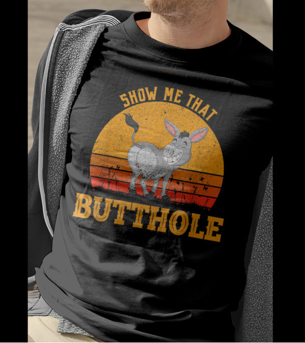 Show Me That Butthole Funny Donkey T-Shirt