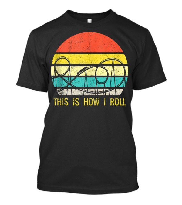 Funny Roller Coaster This Is How I Roll T-Shirt