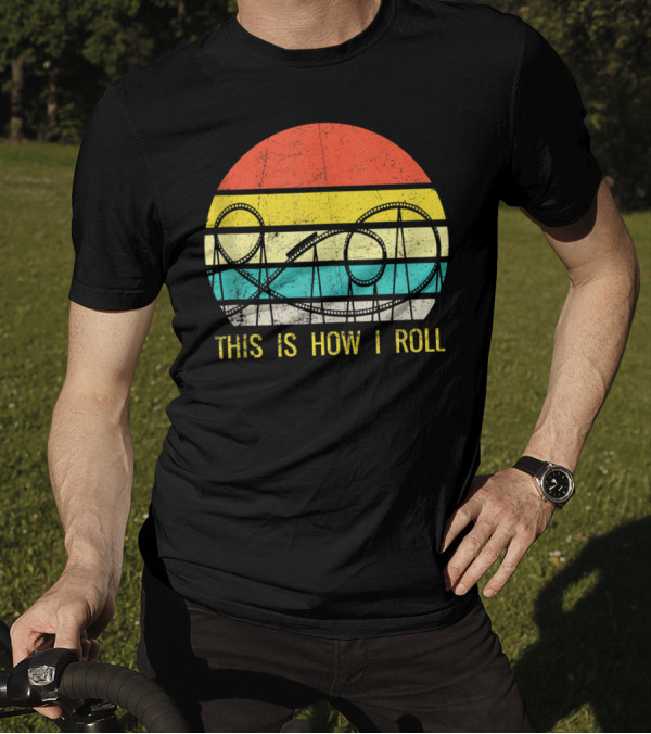 Funny Roller Coaster This Is How I Roll T-Shirt