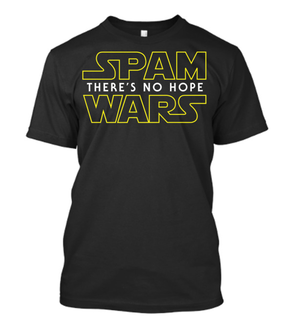 Spam Wars There's No Hope Computer Geek Humor T-Shirt