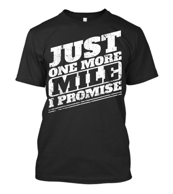 Just One More Mile I Promise Funny Frequent T-Shirt