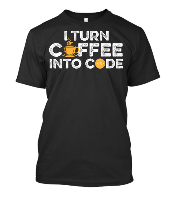 I Turn Coffee Into Code Funny Coffee Lover Web Developer JavaScript Programmer T-Shirt