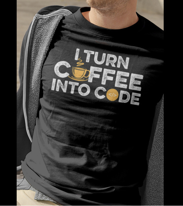 I Turn Coffee Into Code Funny Coffee Lover Web Developer JavaScript Programmer T-Shirt