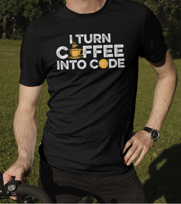 I Turn Coffee Into Code Funny Coffee Lover Web Developer JavaScript Programmer T-Shirt