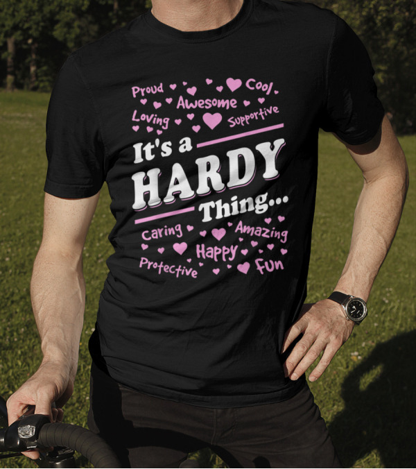 It's A Hardy Thing Proud Awesome Cool Loving Supportive Caring Amazing Protective Happy Fun T-Shirt
