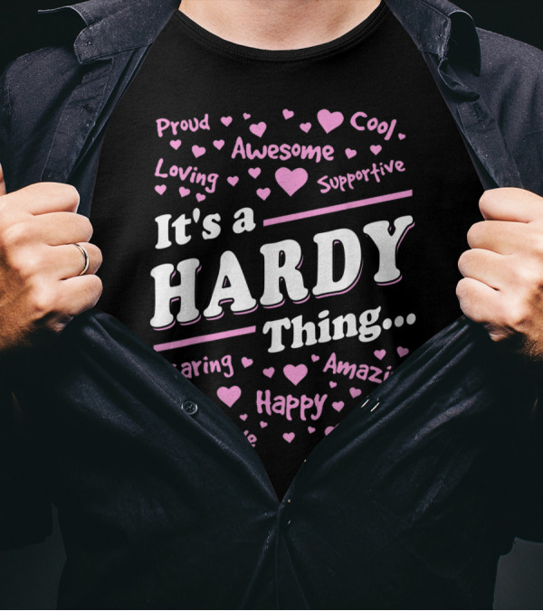 It's A Hardy Thing Proud Awesome Cool Loving Supportive Caring Amazing Protective Happy Fun T-Shirt