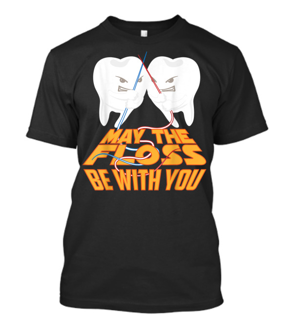 May The Floss Be With You Cool Dentist Teeth Lightsaber Battle T-Shirt