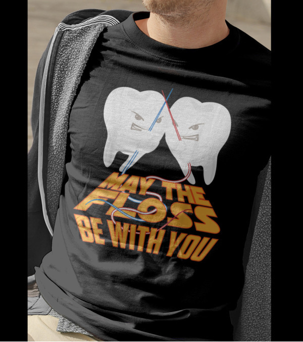 May The Floss Be With You Cool Dentist Teeth Lightsaber Battle T-Shirt