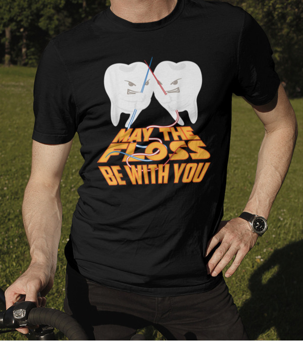 May The Floss Be With You Cool Dentist Teeth Lightsaber Battle T-Shirt