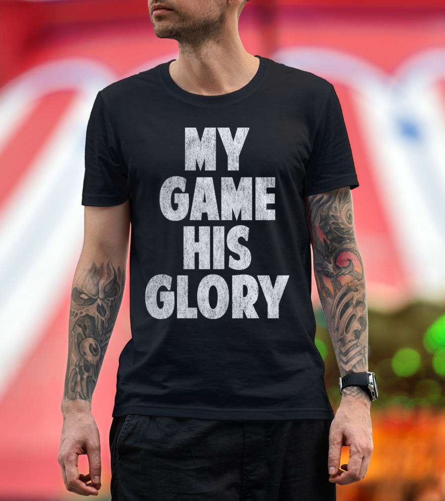My Game His Glory Motivational Christian Sport Faith-Driven Athletic Inspiration T-Shirt