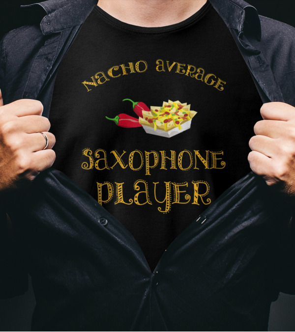 Nacho Average Saxophone Player Funny Hispanic Humor Mexican Food Music T-Shirt