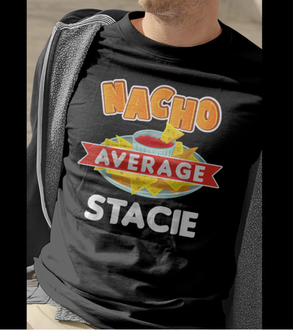 Nacho Average Stacie Funny Name Pun With Chips And Salsa T-Shirt