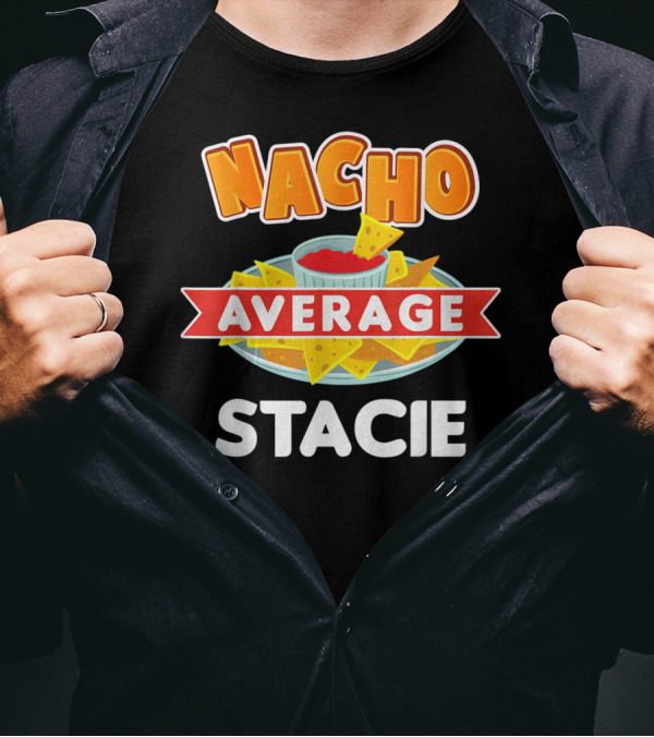 Nacho Average Stacie Funny Name Pun With Chips And Salsa T-Shirt
