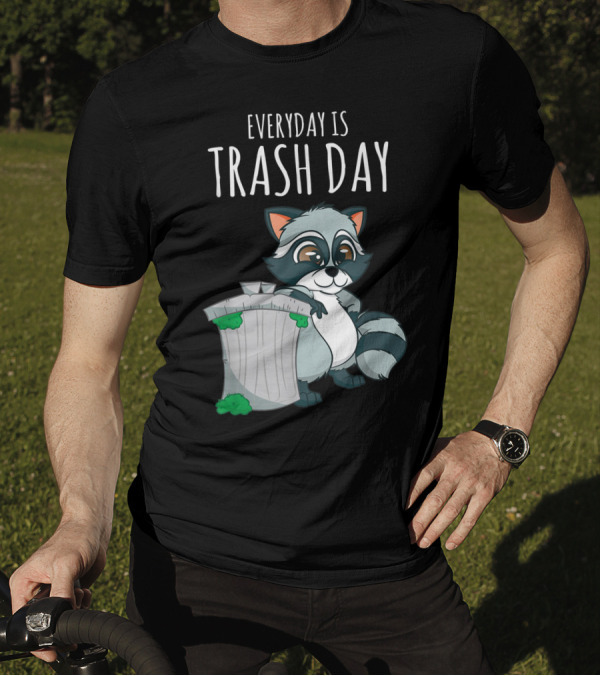 Everyday Is Trash Day Raccoon Trash Panda With Bin T-Shirt