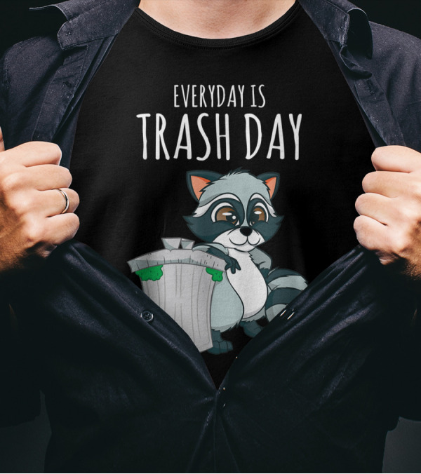 Everyday Is Trash Day Raccoon Trash Panda With Bin T-Shirt