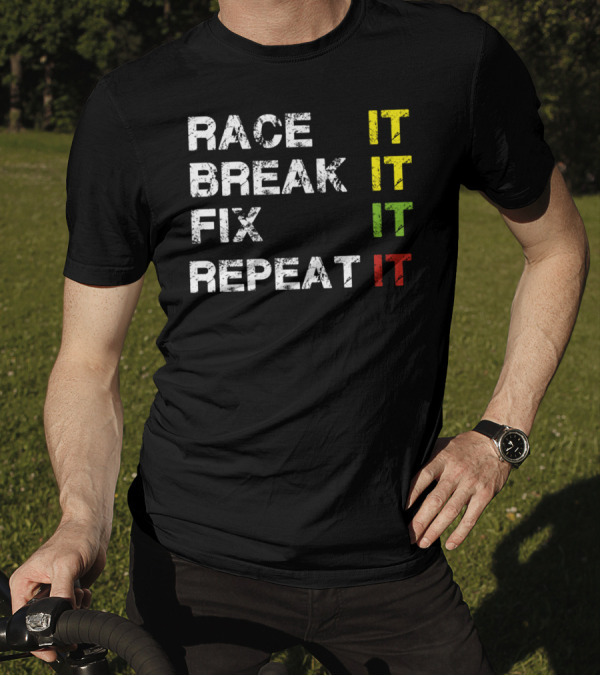 Race It Break It Fix It Repeat Cycle T-Shirt