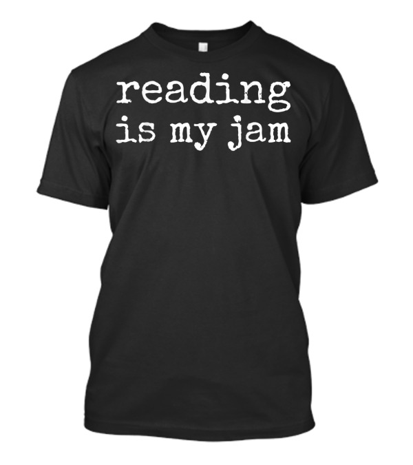 Reading Is My Jam Book Funny And Sarcastic Typographic Humor T-Shirt