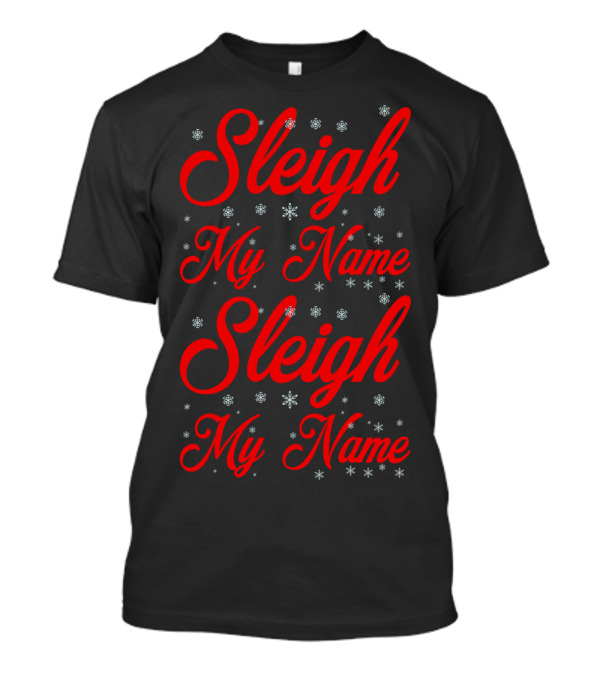 Sleigh My Name My Name Snowflakes T-Shirt