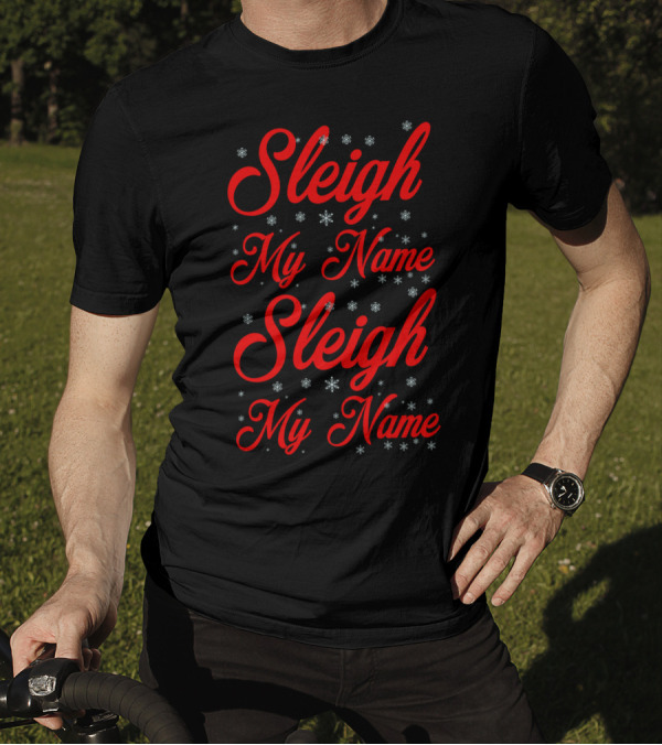 Sleigh My Name My Name Snowflakes T-Shirt