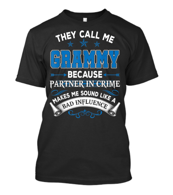 They Call Me Grammy Because Partner In Crime Makes Me Sound Like A Bad Influence T-Shirt