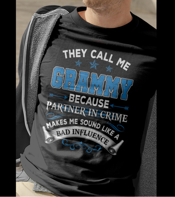 They Call Me Grammy Because Partner In Crime Makes Me Sound Like A Bad Influence T-Shirt