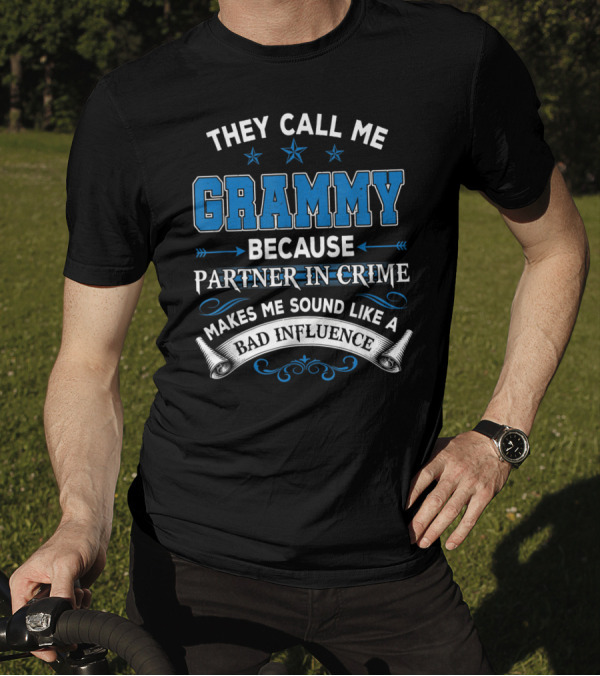 They Call Me Grammy Because Partner In Crime Makes Me Sound Like A Bad Influence T-Shirt