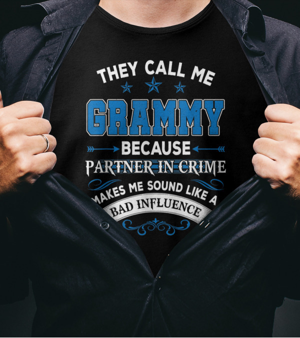 They Call Me Grammy Because Partner In Crime Makes Me Sound Like A Bad Influence T-Shirt