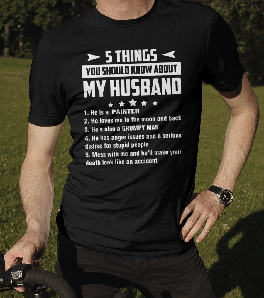 5 Things You Should Know About My Husband Painter Grumpy Man With Anger Issues T-Shirt