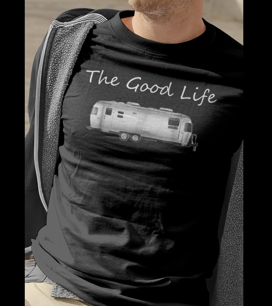 The Good Life Airstream Iconic Travel Trailer Lifestyle T-Shirt