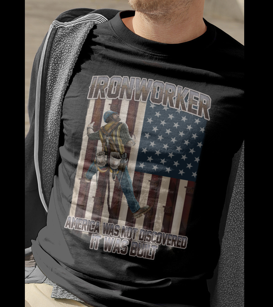 Ironworker America Was Not Discovered It Was Built T-Shirt