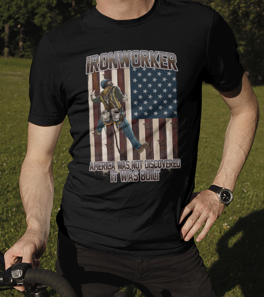 Ironworker America Was Not Discovered It Was Built T-Shirt