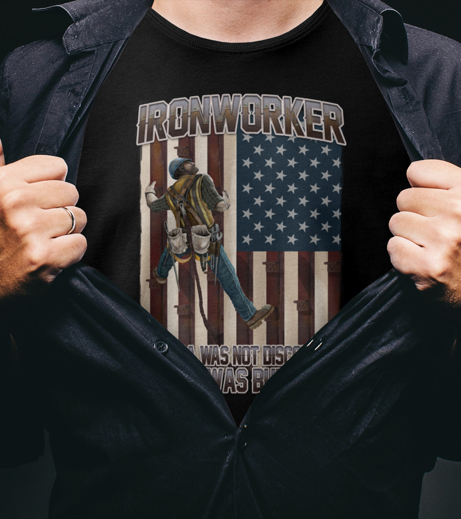 Ironworker America Was Not Discovered It Was Built T-Shirt