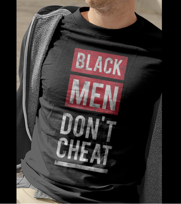 Black Men Don't Cheat T-Shirt