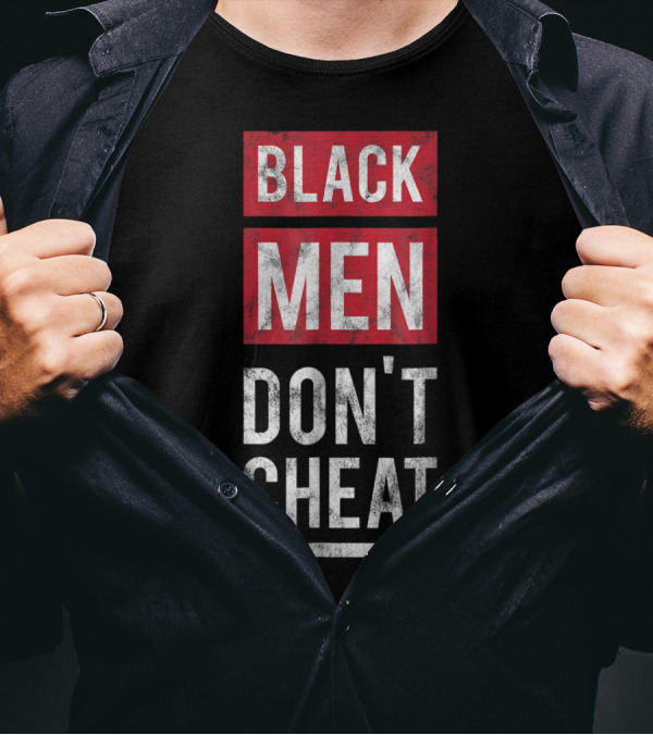 Black Men Don't Cheat T-Shirt