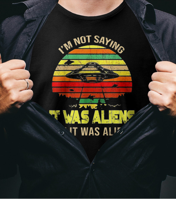 I'm Not Saying It Was Aliens But It Was Aliens UFO Retro Sunset T-Shirt