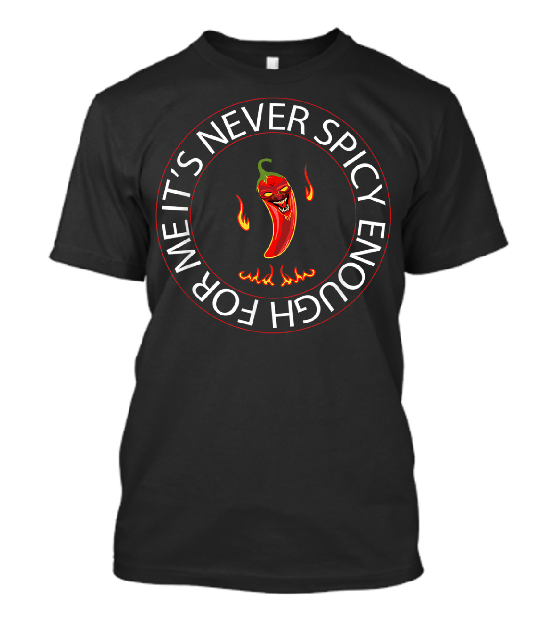 It's Never Spicy Enough For Me Chili Red Pepper T-Shirt