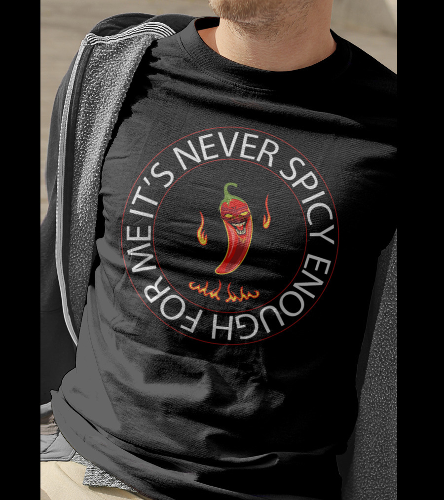 It's Never Spicy Enough For Me Chili Red Pepper T-Shirt