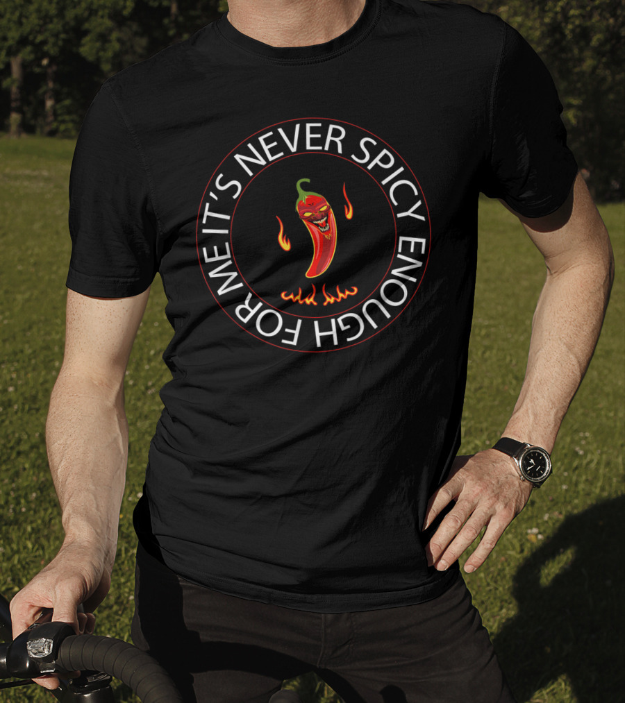 It's Never Spicy Enough For Me Chili Red Pepper T-Shirt