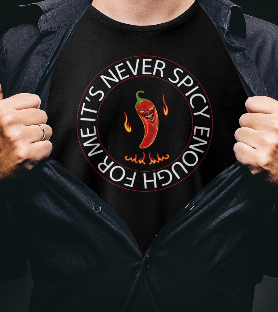 It's Never Spicy Enough For Me Chili Red Pepper T-Shirt