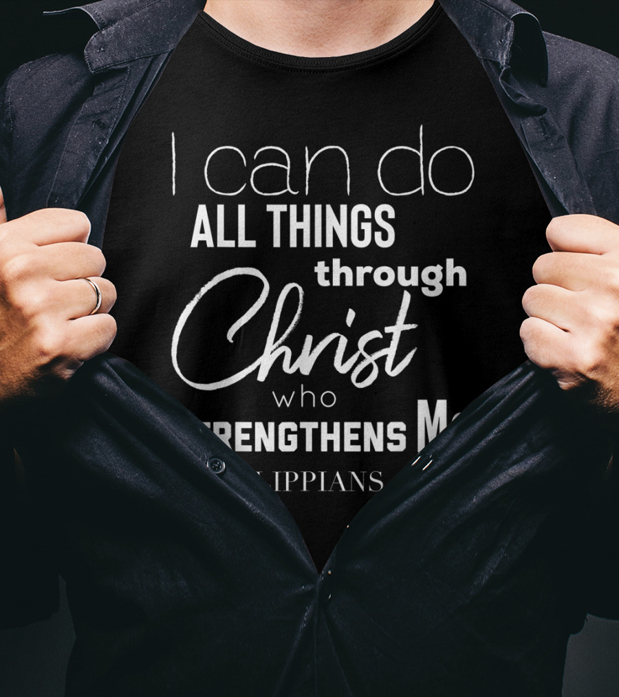 I Can Do All Things Through Christ Who Strengthens Me Philippians 4:13 T-Shirt