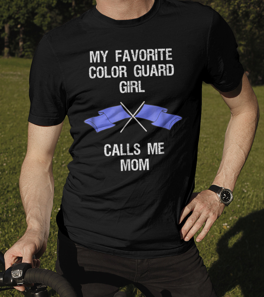 My Favorite Color Guard Girl Calls Me Mom T-Shirt