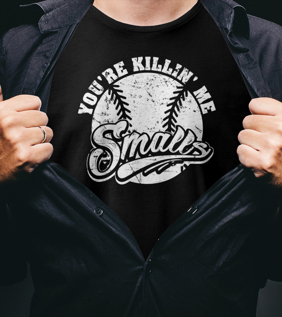You're Killin' Me Smalls Baseball Softball Phrase T-Shirt