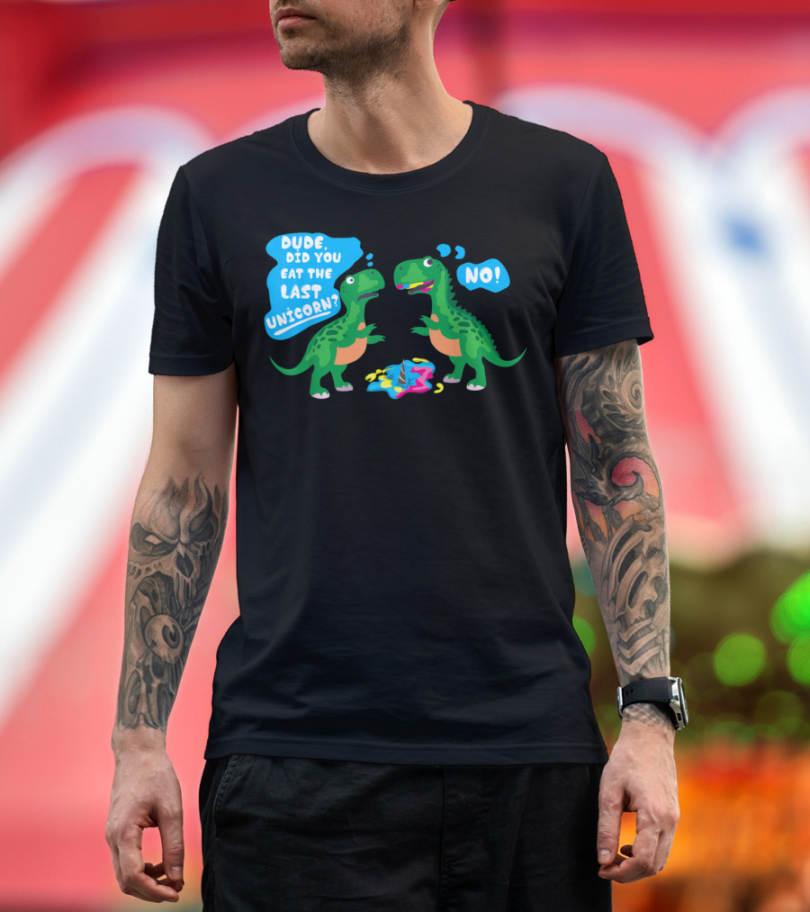Dude Did You Eat The Last Unicorn No Dinosaur Scene T-Shirt