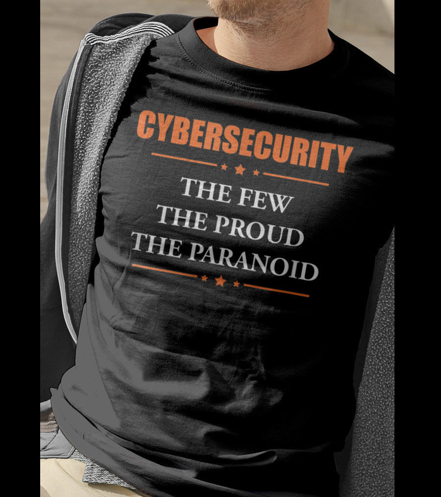Cybersecurity The Few The Proud The Paranoid T-Shirt