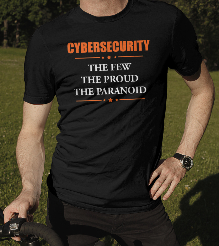 Cybersecurity The Few The Proud The Paranoid T-Shirt